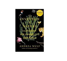 The Invention of Nature, Alexander von Humboldt, Andrea Wulf