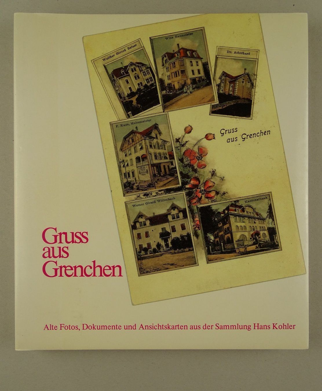 Bücher: GRUSS AUS GRENCHEN FOTOS, DOKUMENTE, ANSICHTSKARTEN – Gebraucht aus Grüningen von Kartensammler