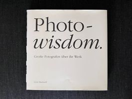 Photo-wisdom - Grosse Fotografen über ihr Werk
