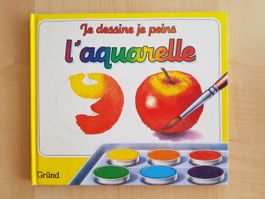 Je dessine je peins "l'aquarelle" - Gründ