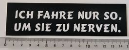 Ich fahre nur so, um sie zu nerven (Aufkleber, PVC)