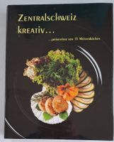 Zentralschweiz kreativ...Kochbuch mit 15 Meisterköchen!