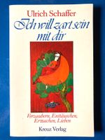 Ich will zart sein mit dir von Ulrich Schaffer