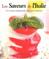 Les Saveurs De L'Italie Plus De 300 Recettes Traditionnelles