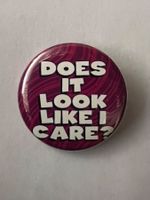Button does it look like I care?