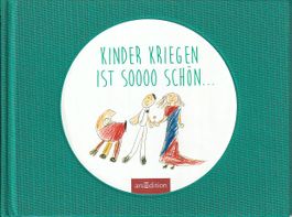 Kinder kriegen ist soooo Schön... - arsEdition