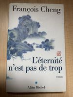 François Cheng - L’éternité n’est pas de trop