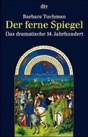 Der ferne Spiegel: Das dramatische 14. Jahrhundert