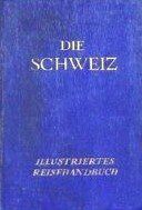 Die Schweiz. Illustriertes Reisehandbuch. Jubiläums-Ausgabe