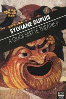 Sylviane DUPUIS  A Quoi Sert Le Théâtre? Auteur Suisse - Zoé