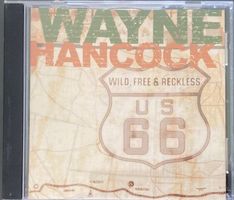 WAYNE HANCOCK - WILD, FREE & RECKLESS
