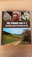 Die Schweiz von A-Z - Ein Führer durch Feld, Wald und Flur