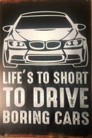 Blechschild Life is to short to drive boring cars Audi BMW