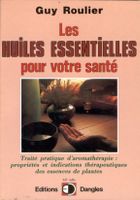 Les Huiles Essentielles Pour Votre Santé Traité pratique