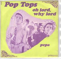 Pop Tops  --  Oh lord why lord  Single7