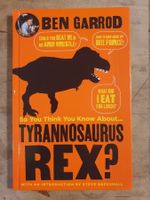 So You Think You Know About Tyrannosaurus Rex? Ben Garrod No