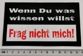 Wenn Du was wissen willst, frag nicht mich! (Aufkleber, PVC)