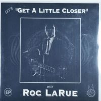EP: ROC LARUE - Get A Little Closer