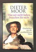 DIETER MOOR: Was wir nicht haben, brauchen Sie nicht