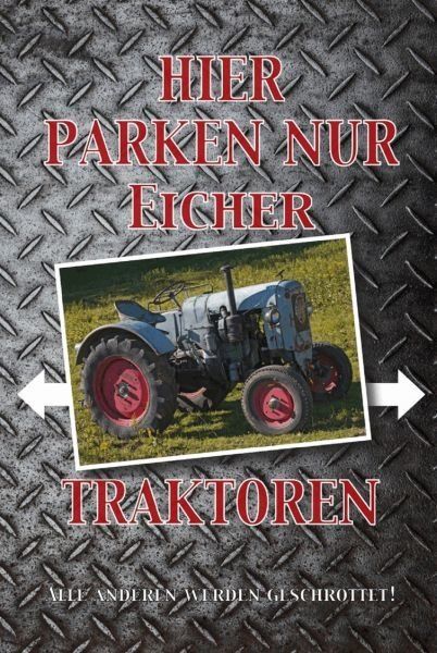 Schilder: Blechschild-HIER PARKEN NUR EICHER TRAKTOREN – Neu und originalverpackt aus Rupperswil von big-one-sale