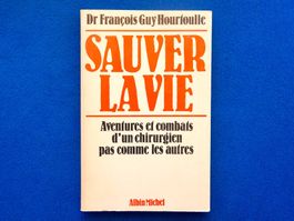 Dr François Guy Hourtoulle - Sauver la vie