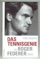 Das Tennisgenie  Die Roger Federer Story  René Stauffer