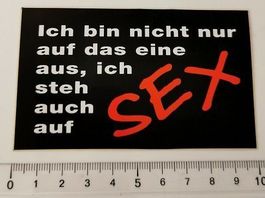 Ich bin nicht nur auf das eine aus, ich steh auch auf Sex
