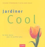 Jardiner Cool - En faire moins pour en profiter plus