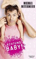 Mittermeier Michael - Achtung Baby! / Biograf. Erzählung