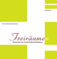 Freiräume(n) - Entwerfen als Landschaftsarchitektur