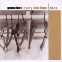 Gameface – Every Last Time