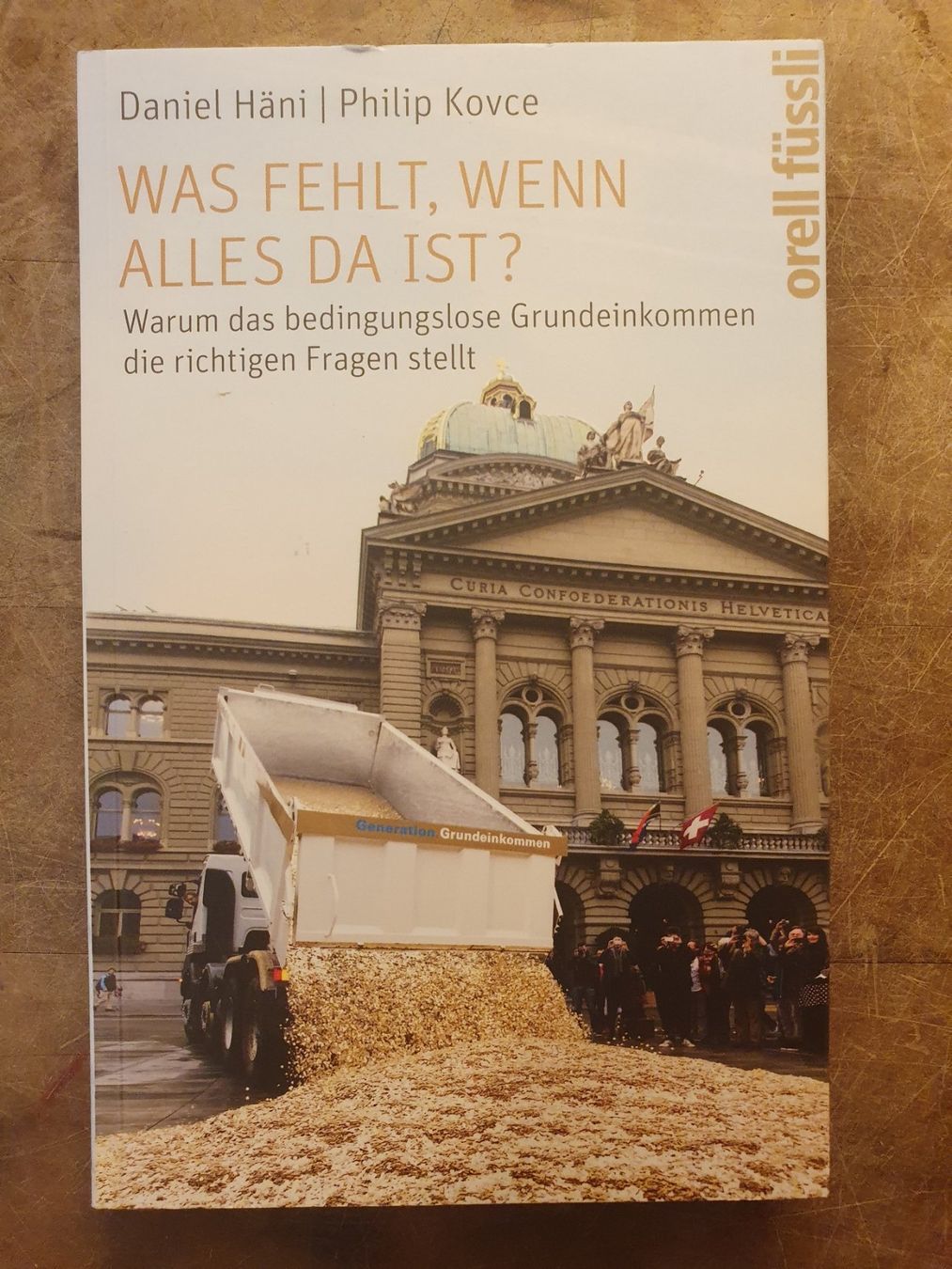 Bücher: Was fehlt, wenn alles da ist - Daniel Häni – Gebraucht aus Zürich von dialout