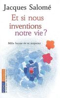 Et si nous inventions notre vie?