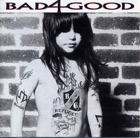 Bad 4 Good – Refugee - Rar und Vergriffen!