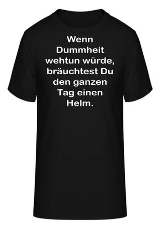 T-Shirt Wenn Dummheit wehtun würde,