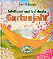 Karl Ploberger Intelligent und faul durchs Gartenjahr