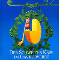 Der Schweizer Käse im Gastgewerbe, überarbeit. Auflage, 1984