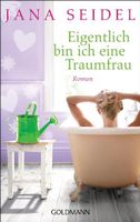 Seidel Jana - Eigentlich bin ich eine Traumfrau / Roman