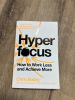 Chris Bailey – Hyperfocus: How to Work Less and Achieve More