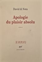 Apologie Du Plaisir Absolu David Di Nota L'Infini Gallimard 
