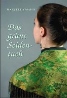 Maier Marcella - Das grüne Seidentuch (geb) / Biograf. Erz.