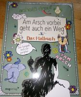 Am Arsch vorbei geht auch ein Weg - Das Malbuch 1.Aufl.©2017