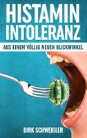 Schweigler Dirk - Histaminintoleranz aus einem völlig neuen