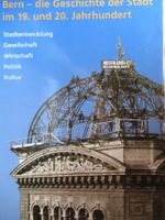 BERN - DIE GESCHICHTE DER STADT IM 19. UND 20. JAHRHUNDERT