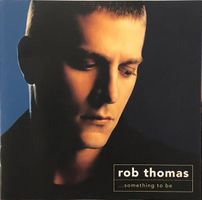 Rob Thomas – ...something to be