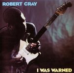 Robert Cray ‎– I Was Warned