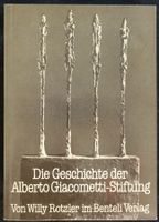 Die Geschichte der Alberto Giacometti-Stiftung. W. Rotzler