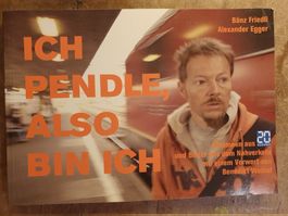 Ich Pendle, also bin ich - Bänz Friedli