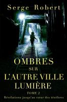 Ombres sur l'autre Ville Lumière - Tome 2 de Serge Robert