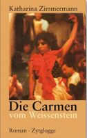 Die Carmen vom Weissenstein: Roman von Katharina Zimmermann